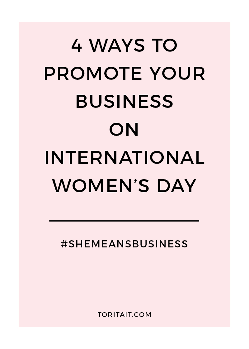 Hey female entrepreneurs! Here are 4 simple ways to promote your business on International Women's Day today (and beyond!). #SheMeansBusiness